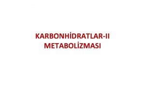 KARBONHDRATLARII METABOLZMASI KARBONHDRAT METABOLZMASI Gnlk enerjinin 50 60