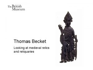 Thomas Becket Looking at medieval relics and reliquaries