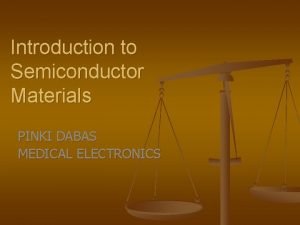 Introduction to Semiconductor Materials PINKI DABAS MEDICAL ELECTRONICS