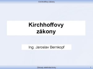 Kirchhoffovy zkony Ing Jaroslav Bernkopf Zklady elektrotechniky 1