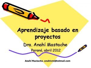 Aprendizaje basado en proyectos Dra Anah Mastache Paran