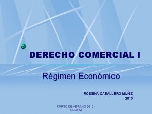 DERECHO COMERCIAL I Rgimen Econmico ROSSINA CABALLERO MUIZ