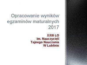 Opracowanie wynikw egzaminw maturalnych 2017 XXIII LO im