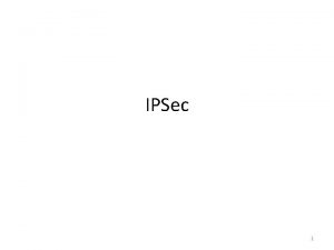 IPSec 1 Outline Internet Protocol IPv 6 IPSec