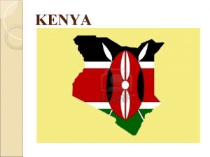 KENYA Unleashing Potential the Kenyan Experience A PRESENTATION