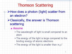 Thomson Scattering How does a photon light scatter