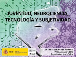 JUVENTUD NEUROCIENCIA TECNOLOGA Y SUBJETIVIDAD Revista de Estudios
