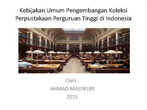 Kebijakan Umum Pengembangan Koleksi Perpustakaan Perguruan Tinggi di