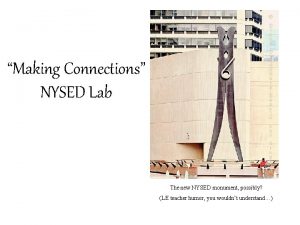 Making Connections NYSED Lab The new NYSED monument