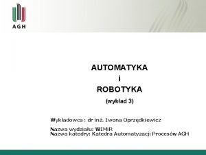 AUTOMATYKA i ROBOTYKA wykad 3 Wykadowca dr in