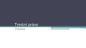 Trestn prvo Prezentace Trestn prvo 1 Nullum crimen