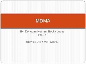 MDMA By Donovan Homan Becky Lucas Pd 1