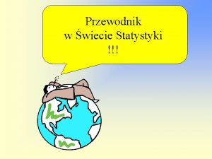 Przewodnik w wiecie Statystyki PODR 1 Prezentacja i