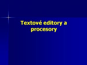 Textov editory a procesory Textov procesory Textov procesor