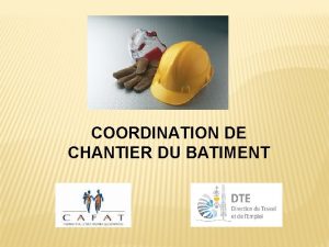 COORDINATION DE CHANTIER DU BATIMENT Prsentation Philippe DI