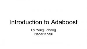 Introduction to Adaboost By Yongli Zhang Nacer Khalil
