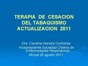 TERAPIA DE CESACION DEL TABAQUISMO ACTUALIZACION 2011 Dra