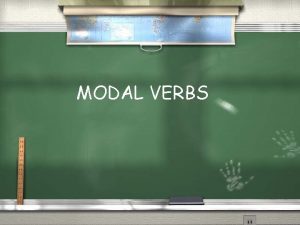 MODAL VERBS modal verbs Modal verbs are verbs