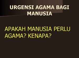 URGENSI AGAMA BAGI MANUSIA APAKAH MANUSIA PERLU AGAMA