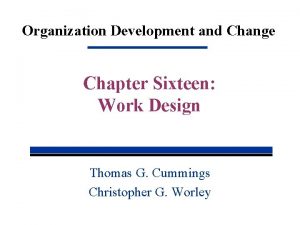 Organization Development and Change Chapter Sixteen Work Design
