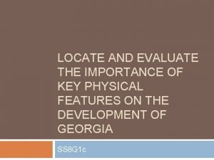 LOCATE AND EVALUATE THE IMPORTANCE OF KEY PHYSICAL
