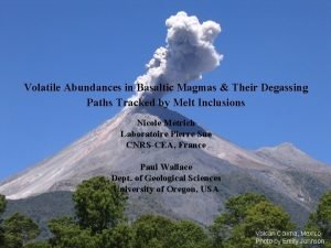 Volatile Abundances in Basaltic Magmas Their Degassing Paths Volatile Abundances in Basaltic Magmas Their Degassing Paths