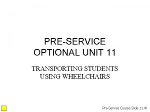 PRESERVICE OPTIONAL UNIT 11 TRANSPORTING STUDENTS USING WHEELCHAIRS