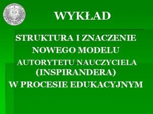 WYKAD STRUKTURA I ZNACZENIE NOWEGO MODELU AUTORYTETU NAUCZYCIELA