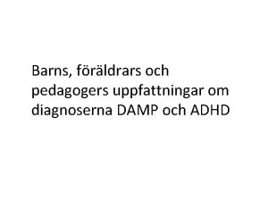 Barns frldrars och pedagogers uppfattningar om diagnoserna DAMP