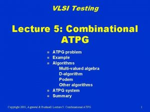 VLSI Testing Lecture 5 Combinational ATPG n n