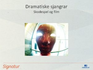 Dramatiske sjangrar Skodespel og film Dramatiske sjangrar Tekstar