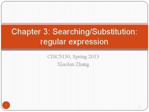 Chapter 3 SearchingSubstitution regular expression CISC 3130 Spring