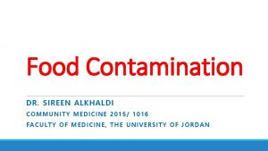 Food Contamination DR SIREEN ALKHALDI COMMUNITY MEDICINE 2015