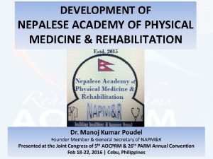 DEVELOPMENT OF NEPALESE ACADEMY OF PHYSICAL MEDICINE REHABILITATION