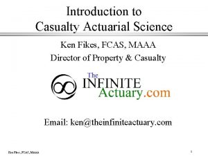 Introduction to Casualty Actuarial Science Ken Fikes FCAS