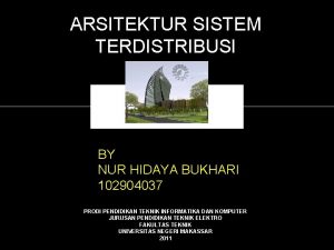 ARSITEKTUR SISTEM TERDISTRIBUSI BY NUR HIDAYA BUKHARI 102904037