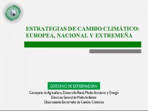 ESTRATEGIAS DE CAMBIO CLIMTICO EUROPEA NACIONAL Y EXTREMEA