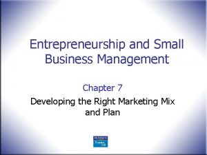 Entrepreneurship and Small Business Management Chapter 7 Developing