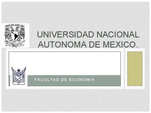 UNIVERSIDAD NACIONAL AUTONOMA DE MEXICO FACULTAD DE ECONOMIA