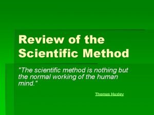 Review of the Scientific Method The scientific method