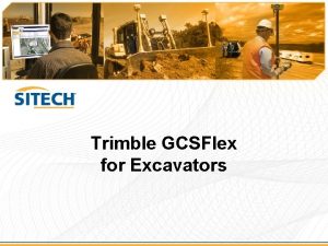 Trimble GCSFlex for Excavators Trimble GCSFlex for Excavators