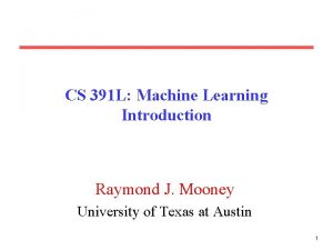 CS 391 L Machine Learning Introduction Raymond J