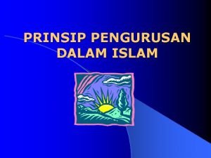 PRINSIP PENGURUSAN DALAM ISLAM OBJEKTIF l Memahami hubungan