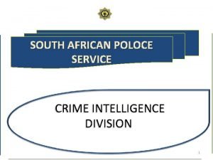 SOUTH AFRICAN POLOCE SERVICE CRIME INTELLIGENCE DIVISION 1