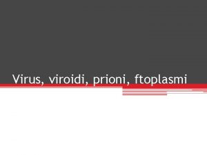 Virus viroidi prioni ftoplasmi Oggetti biologici non cellulari