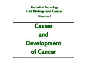 Biomedical Technology Cell Biology and Cancer Objective 2