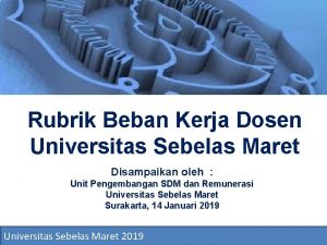 Rubrik Beban Kerja Dosen Universitas Sebelas Maret Disampaikan