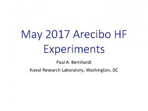 May 2017 Arecibo HF Experiments Paul A Bernhardt