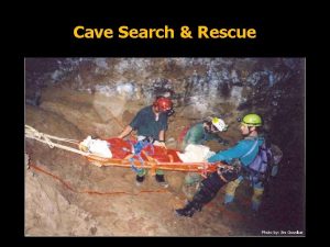 Cave Search Rescue Photo by Jim Goodbar Cave