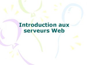 Introduction aux serveurs Web Serveur web ou httpd